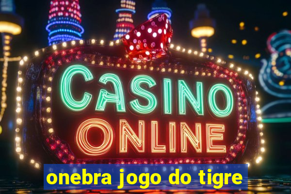 onebra jogo do tigre